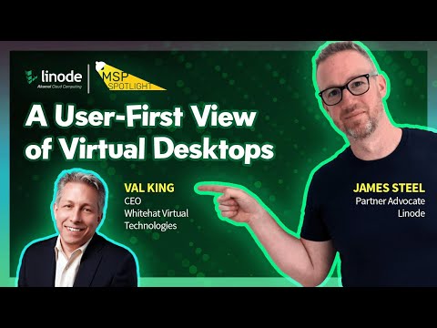 James Steel and A User-First View of Virtual Desktops | Spotlight on Whitehat Virtual Technology